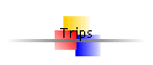 Trips